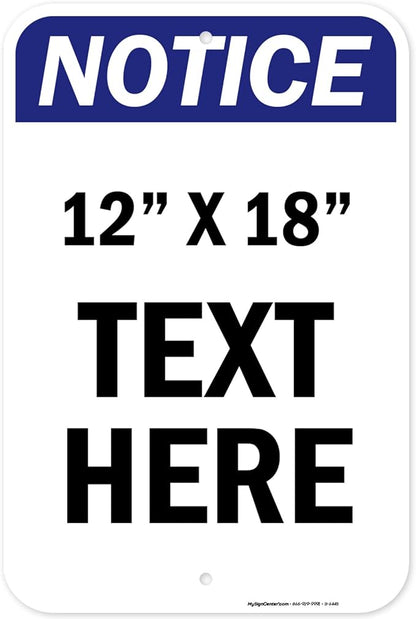 Custom Notice Sign, OSHA Sign, 12x18 Inches, Rust Free .063 Aluminum, Fade Resistant, Made in USA by My Sign Center