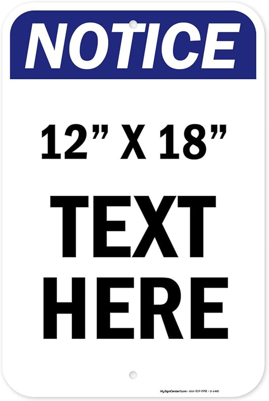 Custom Notice Sign, OSHA Sign, 12x18 Inches, Rust Free .063 Aluminum, Fade Resistant, Made in USA by My Sign Center