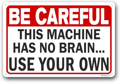 Funny Sarcasm Sign,Home Office Decor Sign,Business Safety Signs "Be Careful - This Machine Has No Brain, Use Your Own" 16"x24" Aluminum Sign