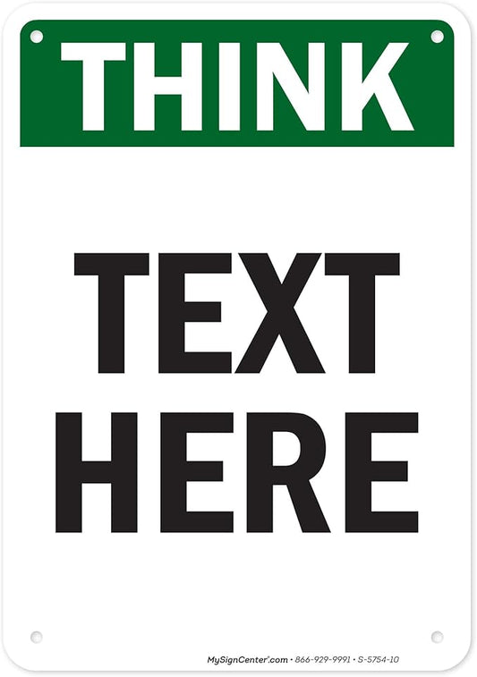 Custom Think Sign, OSHA Sign, 7x10 Inches, 55 mil thick HDPE (high density polyethylene), Made in USA by My Sign Center