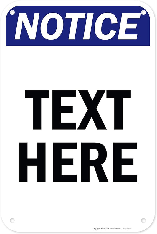 Custom Notice Sign, OSHA Sign, 12x18 Inches, 55 mil thick HDPE (high density polyethylene), Made in USA by My Sign Center