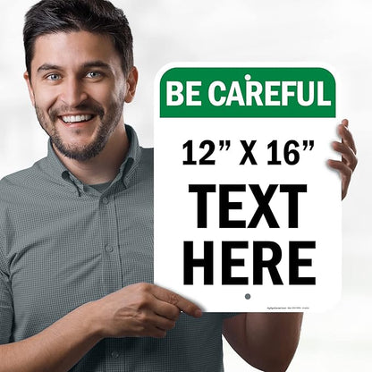 Custom Be Careful Sign, OSHA Sign, 12x16 Inches, Post Holes, Rust Free .040 Aluminum, Fade Resistant, Indoor/Outdoor Use, Made in USA by My Sign Center