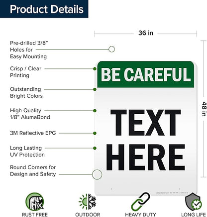 Custom Be Careful Sign, OSHA Sign, 36x48 Inches, Reflective, Rust Free DiBound, Fade Resistant, Made in USA by My Sign Center